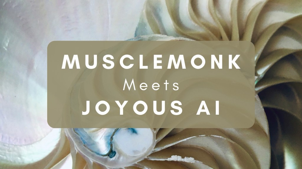 Musclemonk Meets Joyous AI: Pt.&nbsp;1
